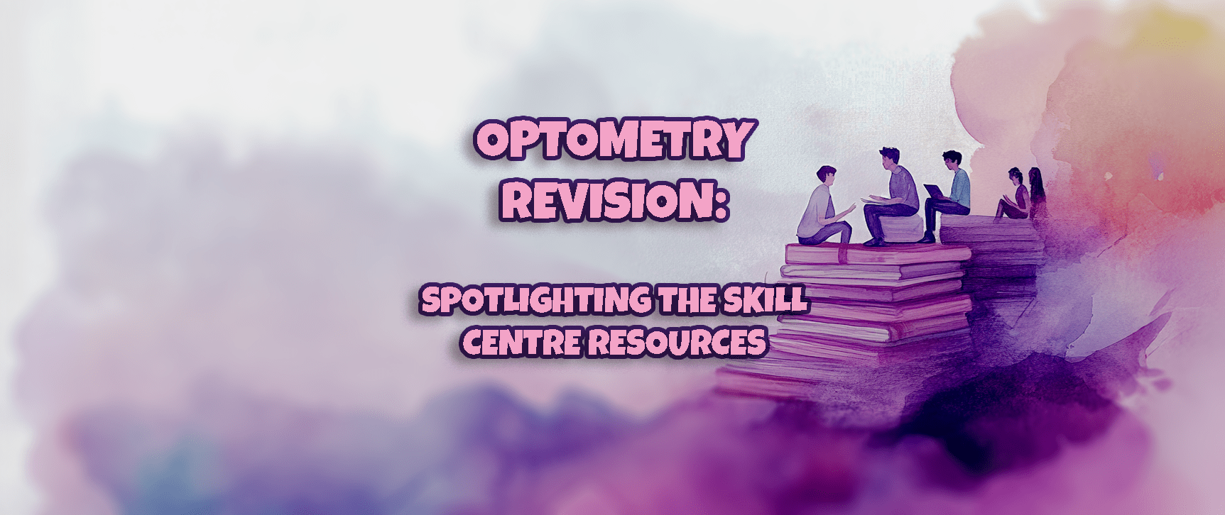 Optometry Revision: Spotlighting the Skill Centre Resources